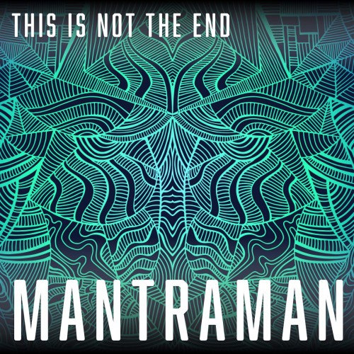 MANTRAMAN – This Is Not The End (2021) [FLAC]