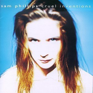 Sam Phillips - Cruel Inventions (1991) [FLAC] Download