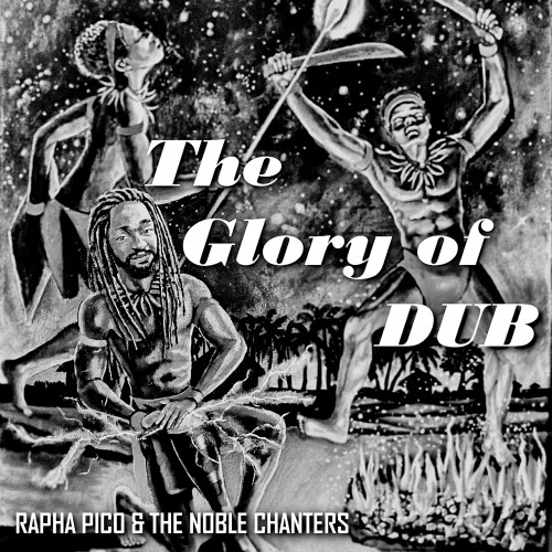 Rapha Pico and The Noble Chanters – The Glory Of Dub (2021) Vinyl FLAC