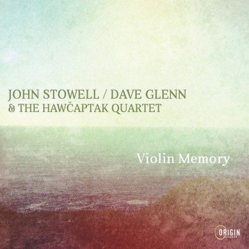 John Stowell – Dave Glenn and The Hawcaptak Quartet-Violin Memory-(ORIGIN82841)-CD-FLAC-2022-HOUND