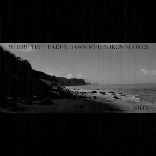 Bron-Where The Leaden Dawn Meets Iron Shores-CD-FLAC-2018-GRAVEWISH