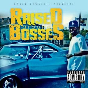 Pablo Skywalkin - Raised Around Bosses (2014) FLAC Download