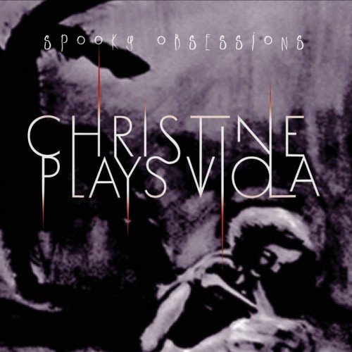 Christine Plays Viola-Spooky Obsessions-CD-FLAC-2016-FWYH