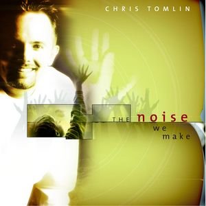 Chris Tomlin - The Noise We Make (2001) FLAC Download