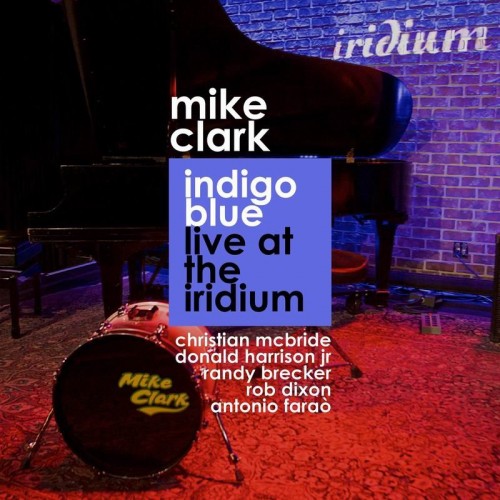 Mike Clark-Indigo Blue Live At The Iridium-(RAD-485)-CD-FLAC-2019-HOUND