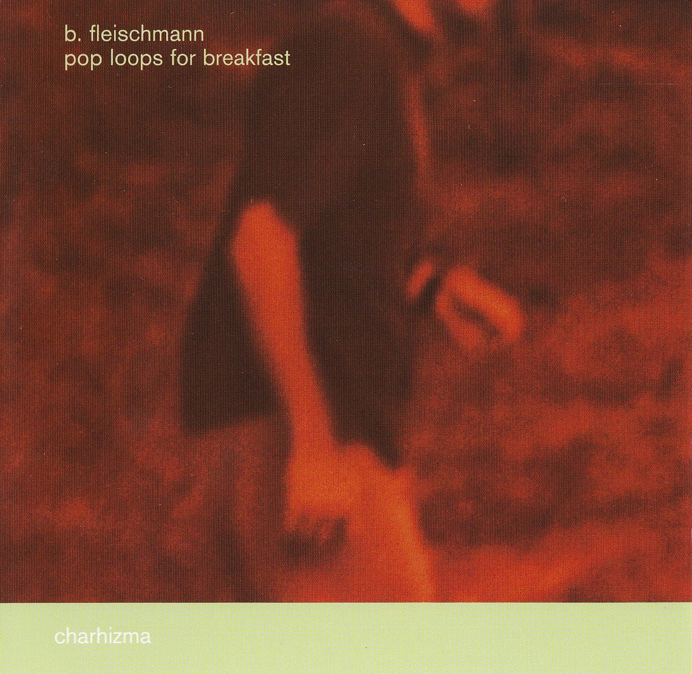 B. Fleischmann-Pop Loops For Breakfast-(CHARHIZMA001)-CD-FLAC-1999-dL Download