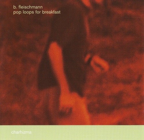 B. Fleischmann-Pop Loops For Breakfast-(CHARHIZMA001)-CD-FLAC-1999-dL