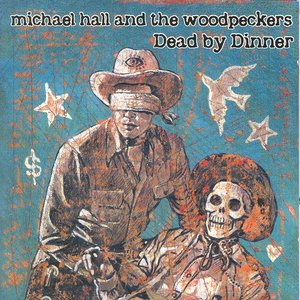 Michael Hall and The Woodpeckers - Dead By Dinner (1999) FLAC Download