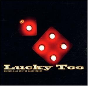 Michael Hall And The Woodpeckers-Lucky Too-(BLUCD0274)-CD-FLAC-2002-6DM