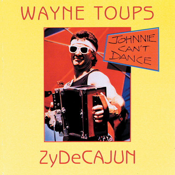 Wayne Toups And Zydecajun-Johnnie Cant Dance-CD-FLAC-1988-FLACME