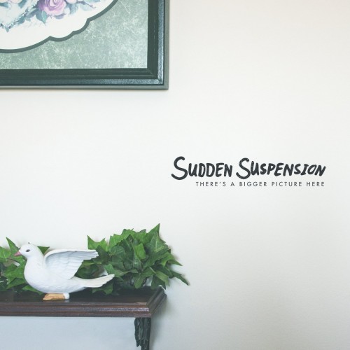 Sudden Suspension-Theres A Bigger Picture Here-16BIT-WEB-FLAC-2015-VEXED