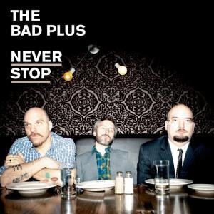 The Bad Plus-Never Stop-CD-FLAC-2010-THEVOiD