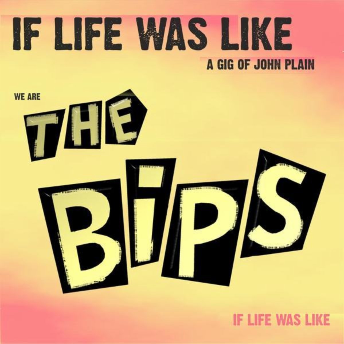The Bips-If Life Was Like A Gig Of John Plain-CD-FLAC-2004-FiXIE Download