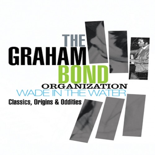 The Graham Bond Organization-Wade In The Water Classics Origins And Oddities-Remastered-4CD-FLAC-2012-THEVOiD