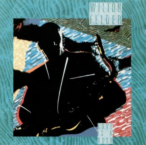 Wilton Felder-Love Is A Rush-CD-FLAC-1987-401