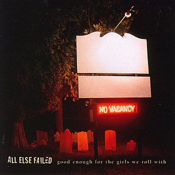 All Else Failed-Good Enough For The Girls We Roll With-16BIT-WEB-FLAC-2007-VEXED