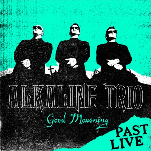 Alkaline Trio-Good Mourning Past Live-16BIT-WEB-FLAC-2018-VEXED