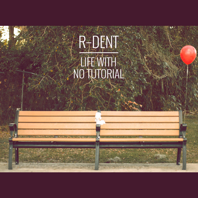 R-Dent - Life With No Tutorial (2017) FLAC Download