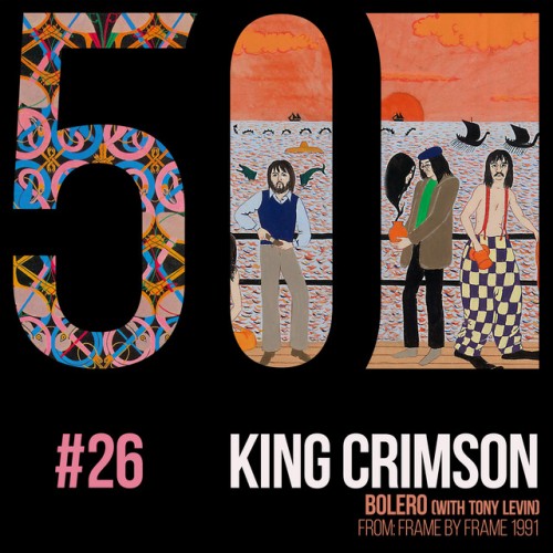 King Crimson – Bolero (feat. Tony Levin) (KC50, Vol. 26) (2019) [FLAC]