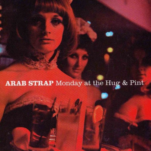 Arab Strap-Monday at the Hug and Pint-16BIT-WEB-FLAC-2003-ENRiCH