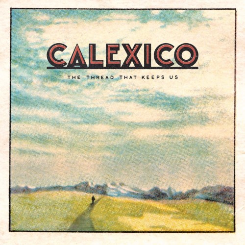 Calexico-The Thread That Keeps Us-24-96-WEB-FLAC-DELUXE EDITION-2018-OBZEN