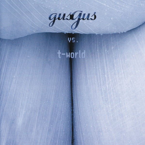 Gusgus Vs. T-world - GusGus Vs T-world (2000) FLAC Download