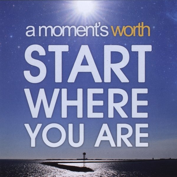 A Moment's Worth - Start Where You Are (2010) FLAC Download