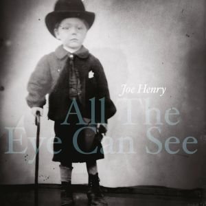 Joe Henry-All the Eye Can See-16BIT-WEB-FLAC-2023-ENRiCH
