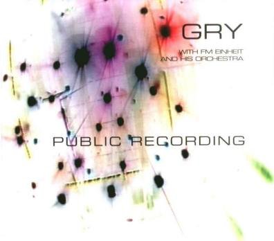 Gry & FM Einheit - Public Recording & Touch Of E! (2008) FLAC Download