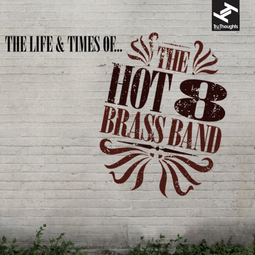 The Hot 8 Brass Band-The Life and Times of-16BIT-WEB-FLAC-2012-ENRiCH