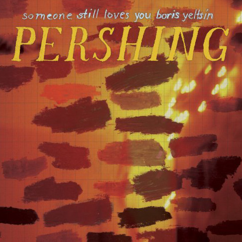 Someone Still Loves You Boris Yeltsin - Pershing (2008) FLAC Download