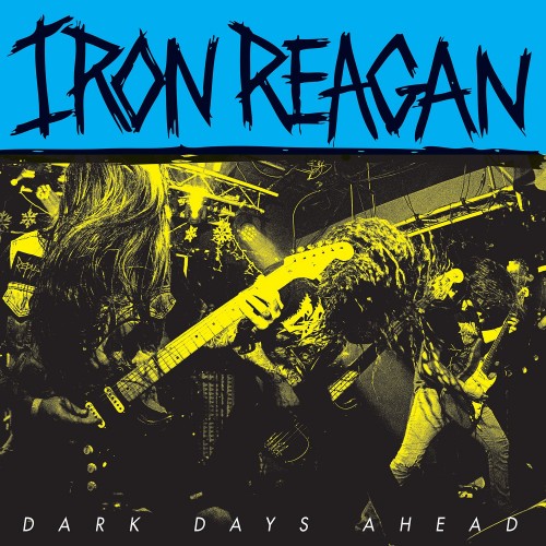 Iron Reagan – Dark Days Ahead (2018) FLAC