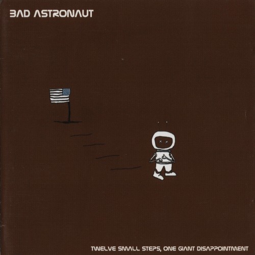 Bad Astronaut – Twelve Small Steps, One Giant Disappointment (2006) [FLAC]