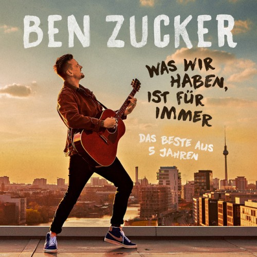 Ben Zucker-Was Wir Haben Ist Fuer Immer-Das Beste Aus 5 Jahren-DE-CD-FLAC-2022-MOD