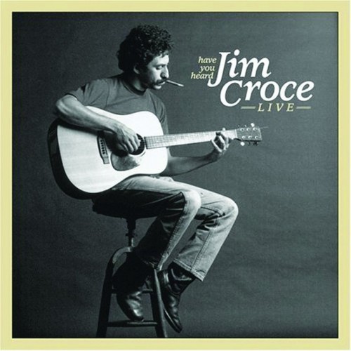 Jim Croce – Have You Heard: Jim Croce Live (2006) FLAC
