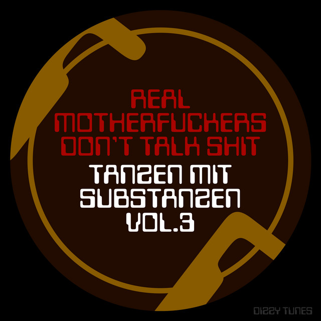 Real Motherfuckers Don't Talk Shit - Tanzen Mit Substanzen, Vol. 3 (2023) FLAC Download