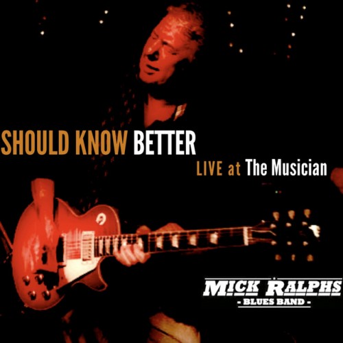 Mick Ralphs Blues Band-Should Know Better Live At The Musician-(UNRULYCD003)-CD-FLAC-2013-6DM