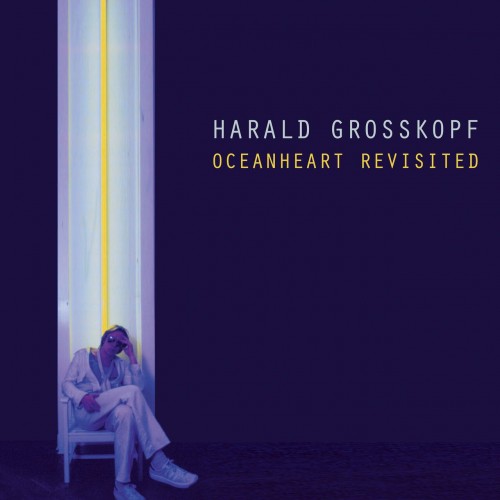 Harald Grosskopf – Oceanheart Revisited (2023)
