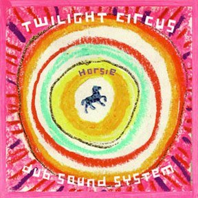 Twilight Circus Dub Sound System – Horsie (1999)