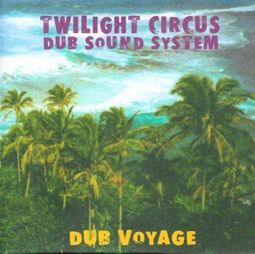 Twilight Circus Dub Sound System – Dub Voyage (2000)