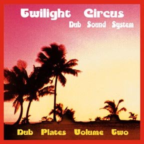 Twilight Circus Dub Sound System – Dub Plates Volume Two (1999)