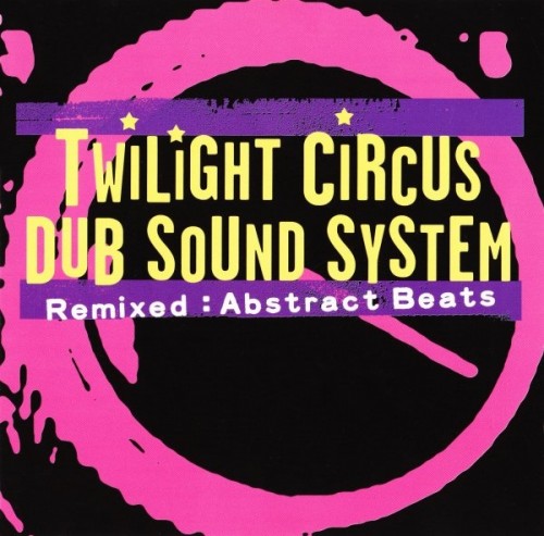 Twilight Circus Dub Sound System – Remixed : Abstract Beats (2004)