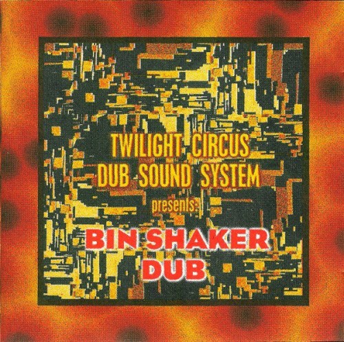 Twilight Circus Dub Sound System - Bin Shaker Dub (1997) Download