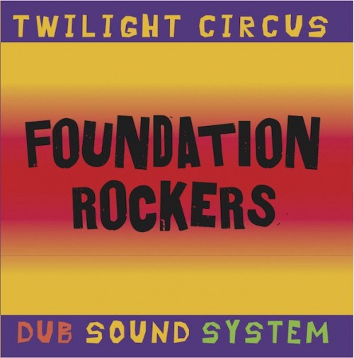 Twilight Circus Dub Sound System-Foundation Rockers-(MRECORDSCD250)-WEB-FLAC-2003-BABAS