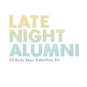 Late Night Alumni – Of Birds, Bees, Butterflies, Etc… (2009)