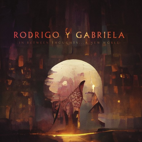 Rodrigo y Gabriela – In Between Thoughts… A New World (2023)