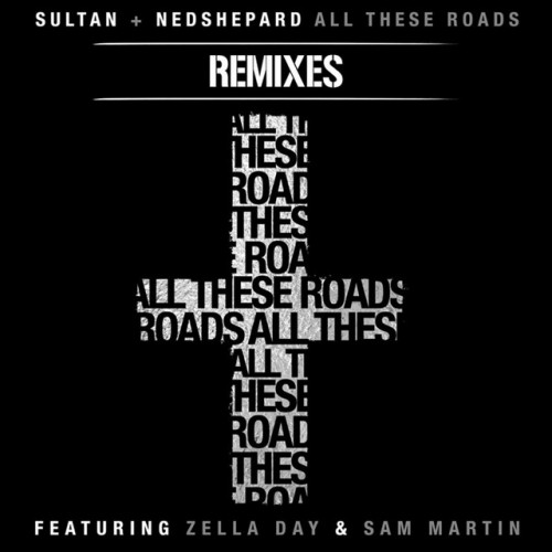 Sultan And Ned Shepard-All These Roads Remixes (Feat. Zella Day And Sam Martin)-16BIT-WEB-FLAC-2014-TVRf
