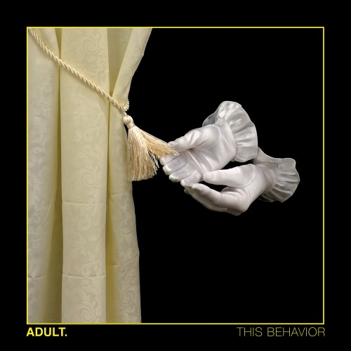 ADULT. – This Behavior (2018)