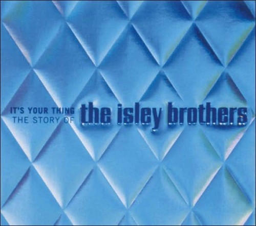 The Isley Brothers – It’s Your Thing: The Story Of The Isley Brothers (1999)