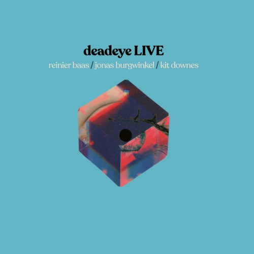 Deadeye feat Reinier Baas x Jonas Burgwinkel x Kit Downes - LIVE (2023) Download